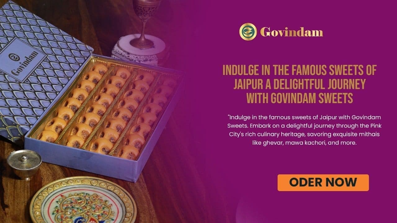 Indulge in Famous Sweets of Jaipur Delightful Journey Govindam