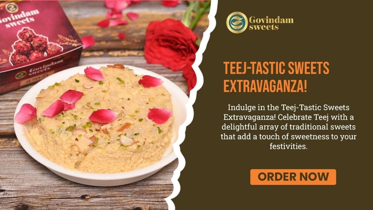 Teej-tastic Sweets Extravaganza: Govindam's Festive Delights - The Ultimate Celebration Guide